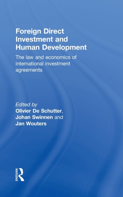 Foreign Direct Investment and Human Development : The Law and Economics of International Investment Agreements, Hardback Book