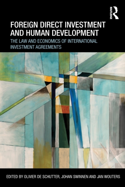 Foreign Direct Investment and Human Development : The Law and Economics of International Investment Agreements, Paperback / softback Book