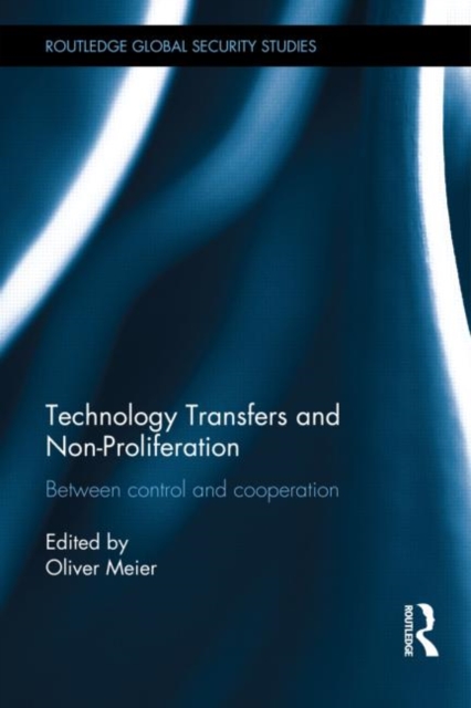 Technology Transfers and Non-Proliferation : Between control and cooperation, Hardback Book