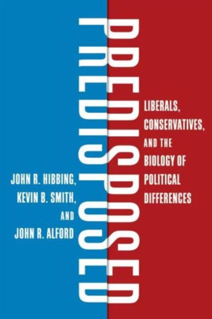 Predisposed : Liberals, Conservatives, and the Biology of Political Differences, Paperback / softback Book
