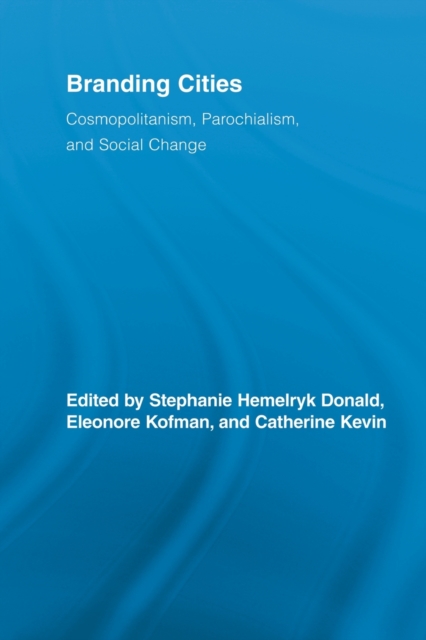 Branding Cities : Cosmopolitanism, Parochialism, and Social Change, Paperback / softback Book