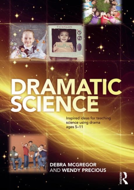 Dramatic Science : Inspired ideas for teaching science using drama ages 5-11, Paperback / softback Book