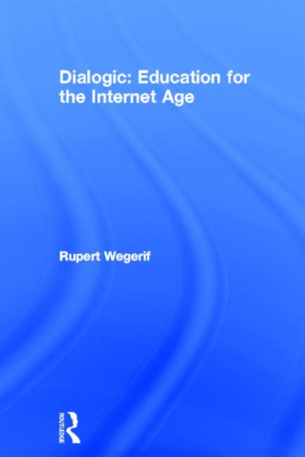 Dialogic: Education for the Internet Age, Hardback Book