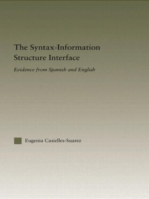 The Syntax-Information Structure Interface : Evidence from Spanish and English, Paperback / softback Book