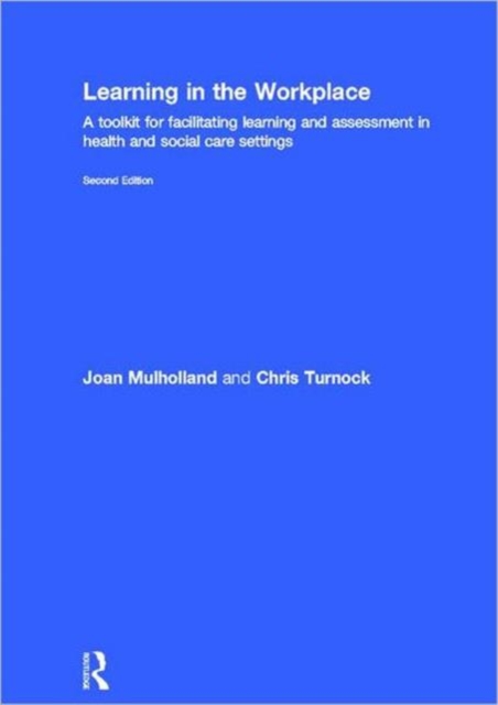 Learning in the Workplace : A Toolkit for Facilitating Learning and Assessment in Health and Social Care Settings, Hardback Book