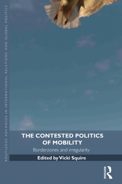 The Contested Politics of Mobility : Borderzones and Irregularity, Paperback / softback Book