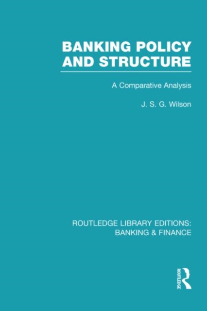 Banking Policy and Structure (RLE Banking & Finance) : A Comparative Analysis, Hardback Book