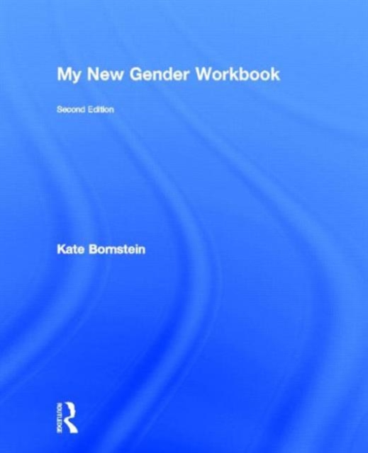 My New Gender Workbook : A Step-by-Step Guide to Achieving World Peace Through Gender Anarchy and Sex Positivity, Hardback Book