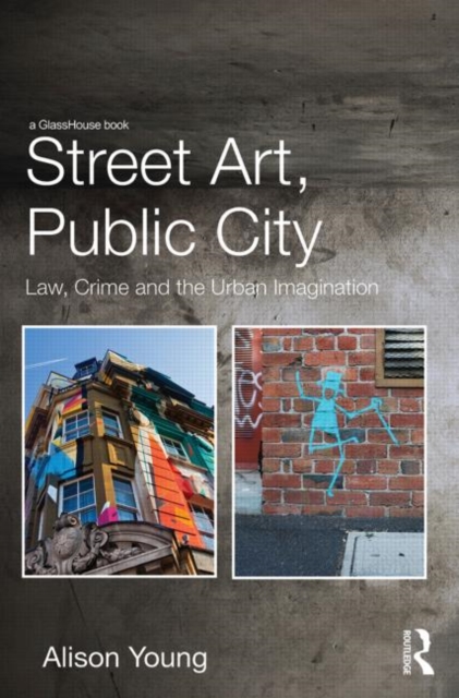 Street Art, Public City : Law, Crime and the Urban Imagination, Hardback Book