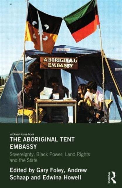 The Aboriginal Tent Embassy : Sovereignty, Black Power, Land Rights and the State, Hardback Book