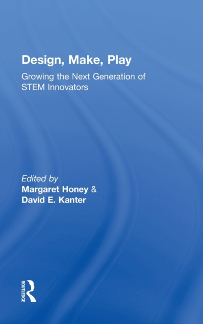 Design, Make, Play : Growing the Next Generation of STEM Innovators, Hardback Book