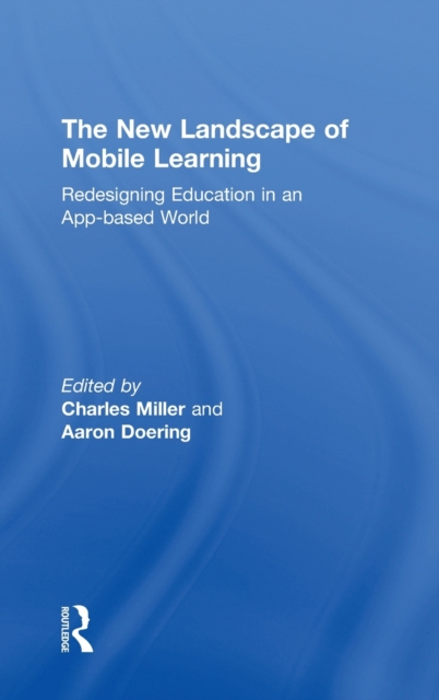 The New Landscape of Mobile Learning : Redesigning Education in an App-Based World, Hardback Book