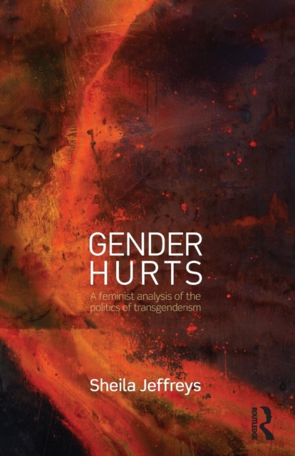 Gender Hurts : A Feminist Analysis of the Politics of Transgenderism, Paperback / softback Book