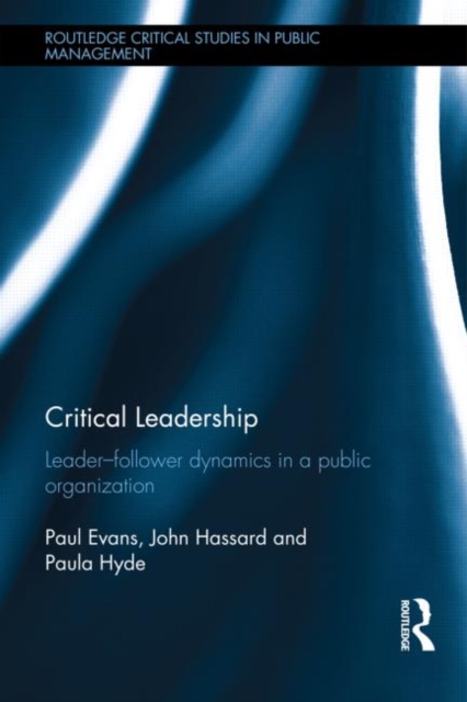 Critical Leadership : Leader-Follower Dynamics in a Public Organization, Hardback Book