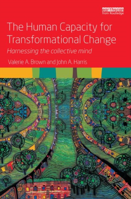 The Human Capacity for Transformational Change : Harnessing the collective mind, Hardback Book