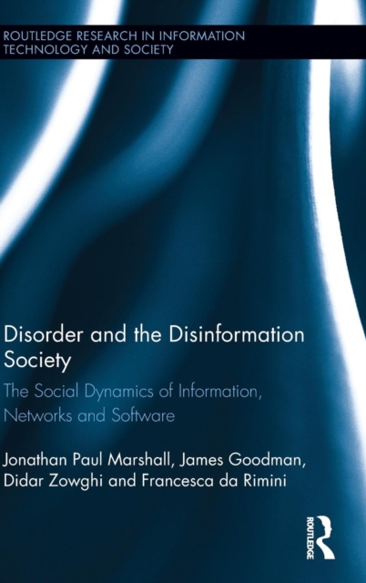 Disorder and the Disinformation Society : The Social Dynamics of Information, Networks and Software, Hardback Book