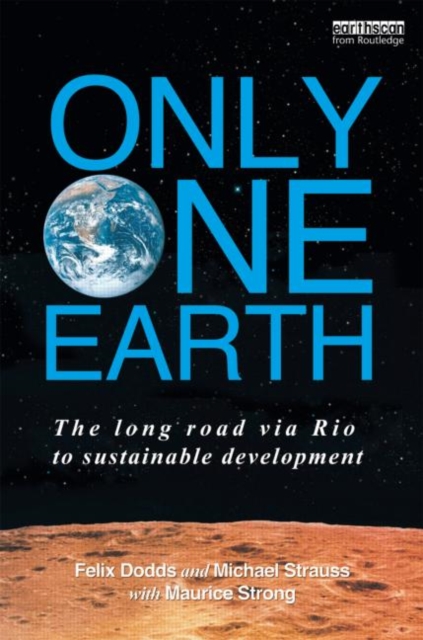 Only One Earth : The Long Road via Rio to Sustainable Development, Hardback Book
