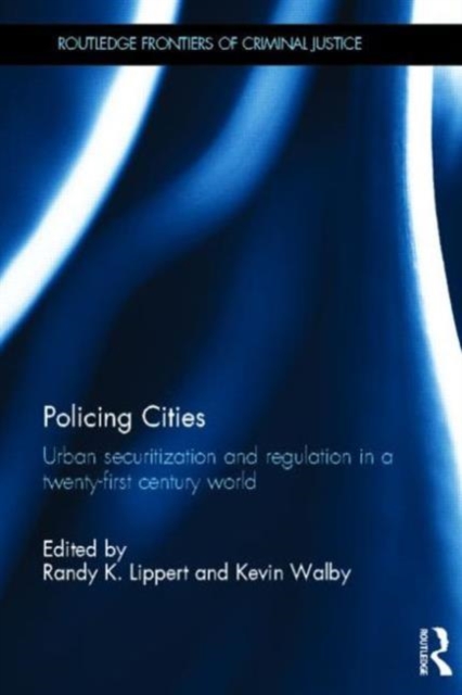 Policing Cities : Urban Securitization and Regulation in a 21st Century World, Hardback Book