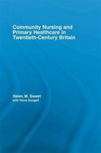 Community Nursing and Primary Healthcare in Twentieth-Century Britain, Paperback / softback Book