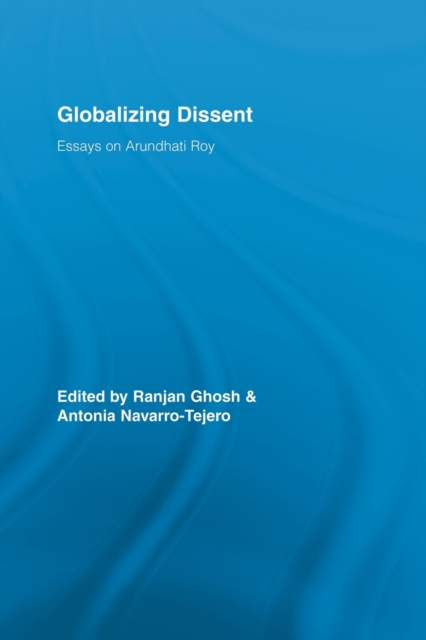 Globalizing Dissent : Essays on Arundhati Roy, Paperback / softback Book