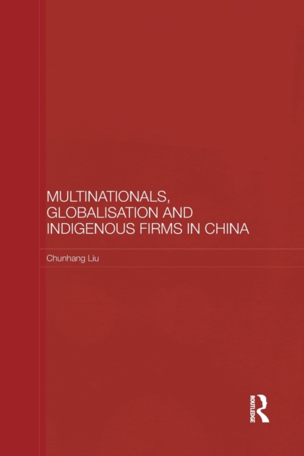 Multinationals, Globalisation and Indigenous Firms in China, Paperback / softback Book
