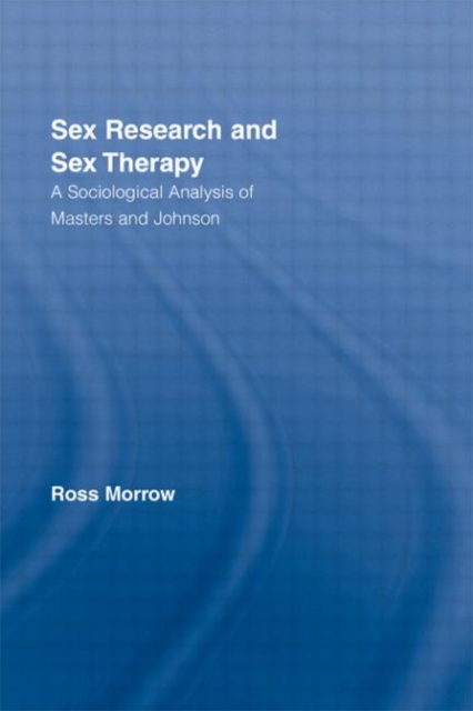 Sex Research and Sex Therapy : A Sociological Analysis of Masters and Johnson, Paperback / softback Book