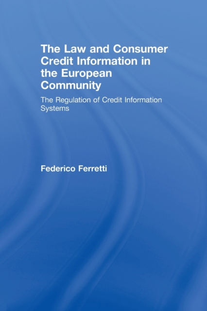 The Law and Consumer Credit Information in the European Community : The Regulation of Credit Information Systems, Paperback / softback Book