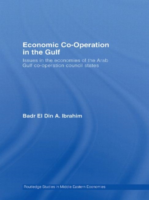 Economic Co-Operation in the Gulf : Issues in the Economies of the Arab Gulf Co-Operation Council States, Paperback / softback Book