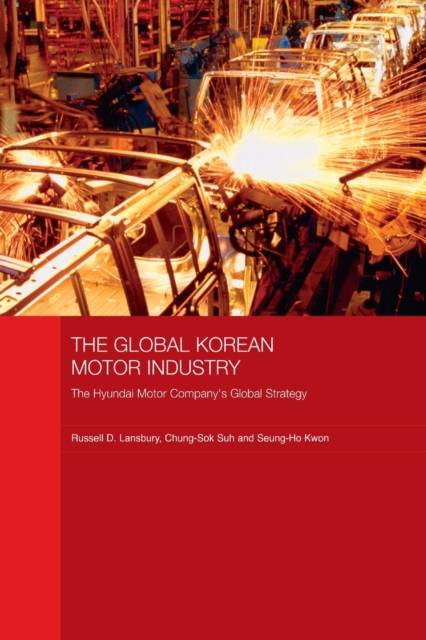 The Global Korean Motor Industry : The Hyundai Motor Company's Global Strategy, Paperback / softback Book