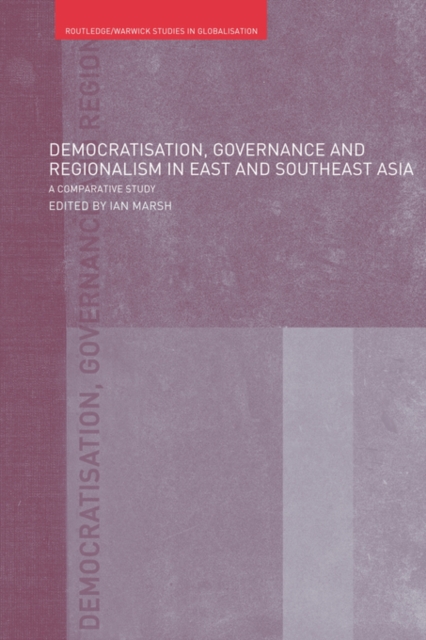 Democratisation, Governance and Regionalism in East and Southeast Asia : A Comparative Study, Paperback / softback Book