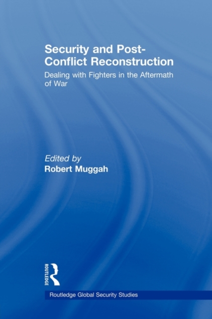 Security and Post-Conflict Reconstruction : Dealing with Fighters in the Aftermath of War, Paperback / softback Book