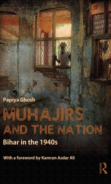 Muhajirs and the Nation : Bihar in the 1940s, Hardback Book