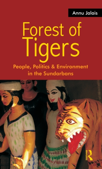 Forest of Tigers : People, Politics and Environment in the Sundarbans, Hardback Book