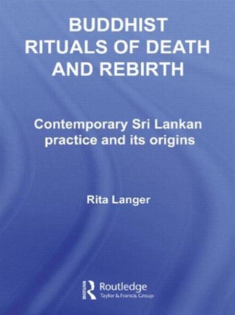 Buddhist Rituals of Death and Rebirth : Contemporary Sri Lankan Practice and Its Origins, Paperback / softback Book