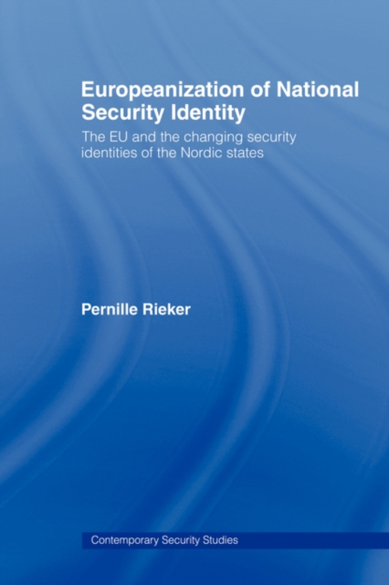 Europeanization of National Security Identity : The EU and the changing security identities of the Nordic states, Paperback / softback Book