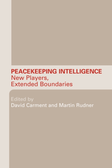 Peacekeeping Intelligence : New Players, Extended Boundaries, Paperback / softback Book