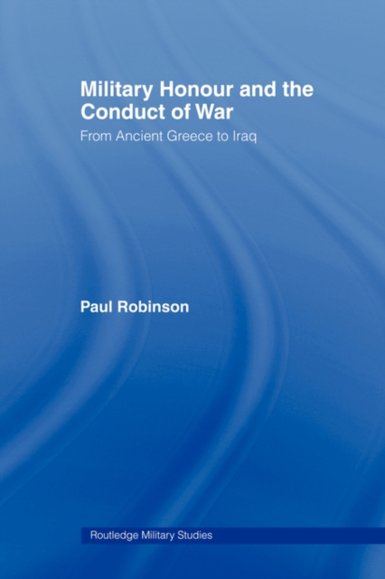 Military Honour and the Conduct of War : From Ancient Greece to Iraq, Paperback / softback Book