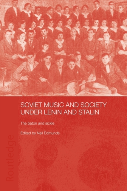 Soviet Music and Society under Lenin and Stalin : The Baton and Sickle, Paperback / softback Book