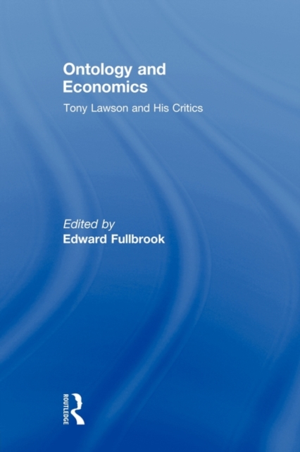 Ontology and Economics : Tony Lawson and His Critics, Paperback / softback Book