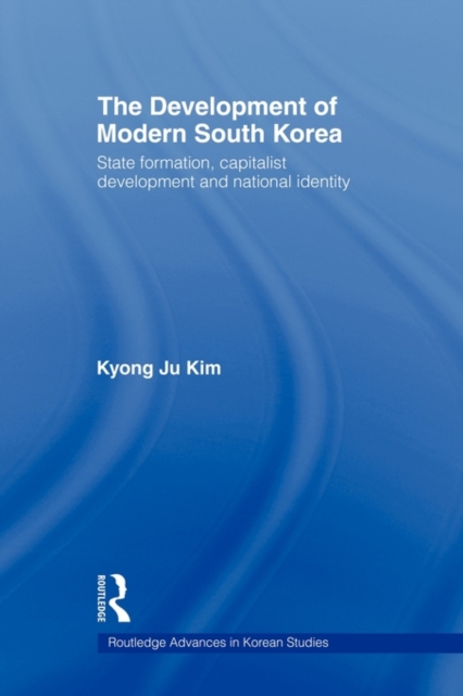 The Development of Modern South Korea : State Formation, Capitalist Development and National Identity, Paperback / softback Book