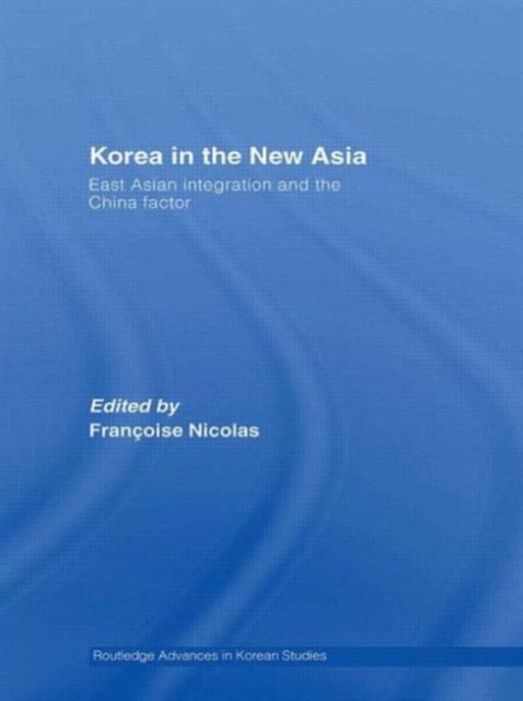 Korea in the New Asia : East Asian Integration and the China Factor, Paperback / softback Book
