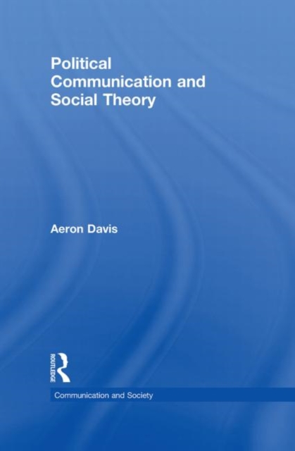 Political Communication and Social Theory, Hardback Book