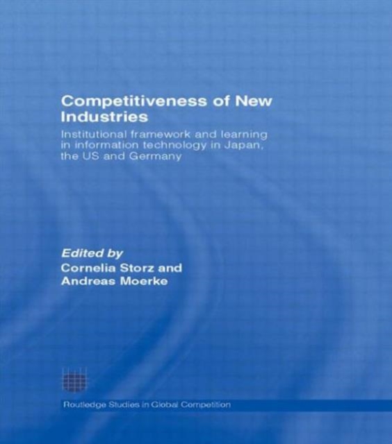 Competitiveness of New Industries : Institutional Framework and Learning in Information Technology in Japan, the U.S and Germany, Paperback / softback Book