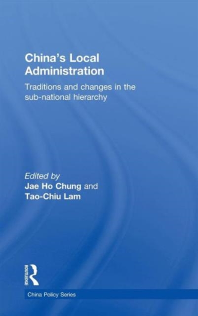China's Local Administration : Traditions and Changes in the Sub-National Hierarchy, Hardback Book