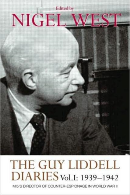 The Guy Liddell Diaries, Volume I: 1939-1942 : MI5's Director of Counter-Espionage in World War II, Paperback / softback Book