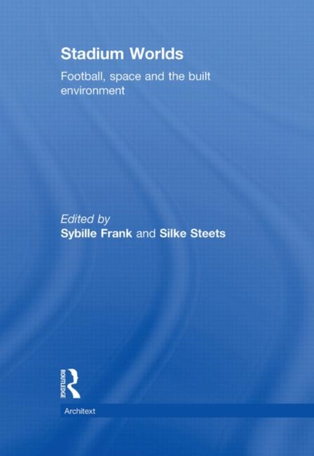 Stadium Worlds : Football, Space and the Built Environment, Hardback Book
