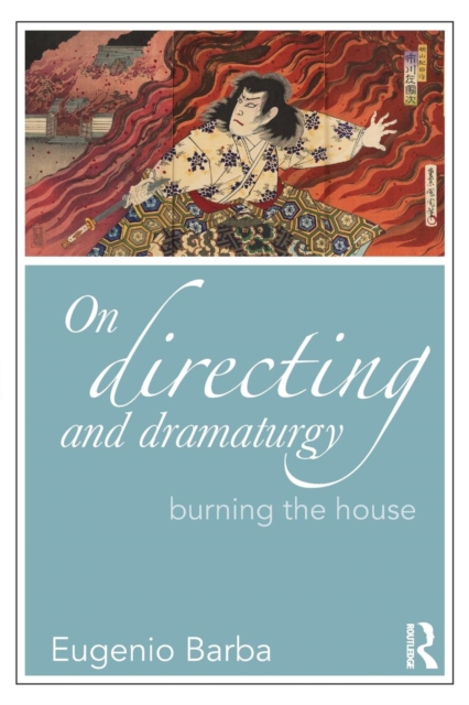 On Directing and Dramaturgy : Burning the House, Paperback / softback Book