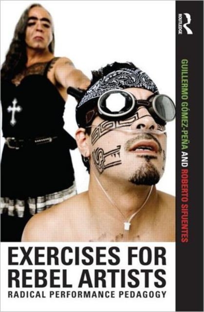 Exercises for Rebel Artists : Radical Performance Pedagogy, Paperback / softback Book