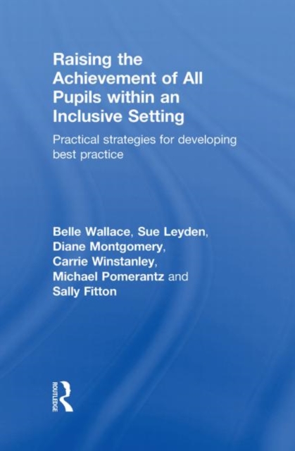 Raising the Achievement of All Pupils Within an Inclusive Setting : Practical Strategies for Developing Best Practice, Hardback Book
