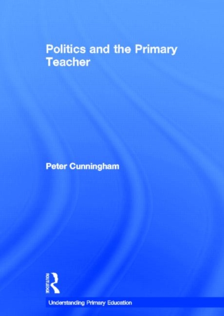 Politics and the Primary Teacher, Hardback Book